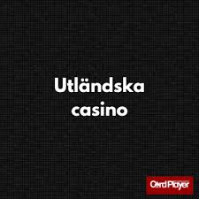 Utländska Casino Allt du behöver veta för att spela säkert